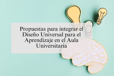 Propuestas para integrar el Diseño Universal para el Aprendizaje en el Aula Universitaria